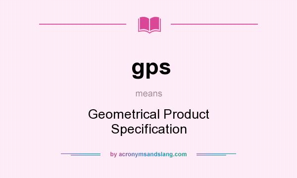 What does gps mean? It stands for Geometrical Product Specification