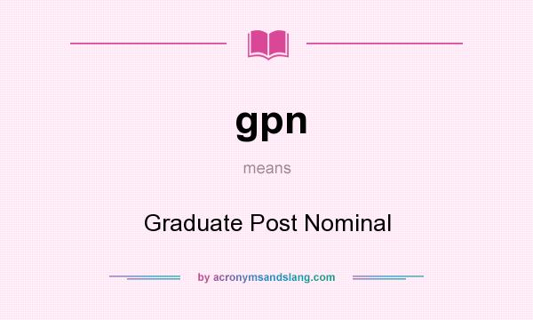 What does gpn mean? It stands for Graduate Post Nominal