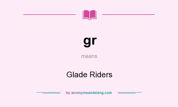 What does gr mean? It stands for Glade Riders
