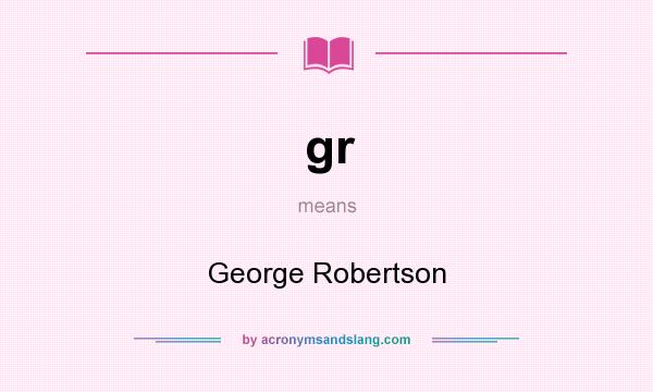 What does gr mean? It stands for George Robertson