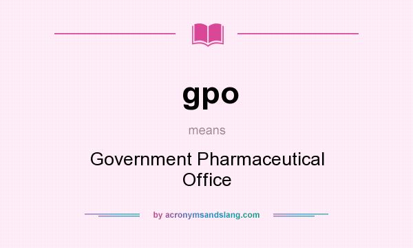 What does gpo mean? It stands for Government Pharmaceutical Office