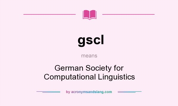 What does gscl mean? It stands for German Society for Computational Linguistics