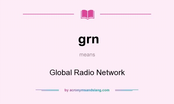 What does grn mean? It stands for Global Radio Network
