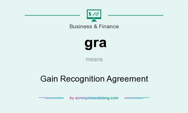 What does gra mean? It stands for Gain Recognition Agreement