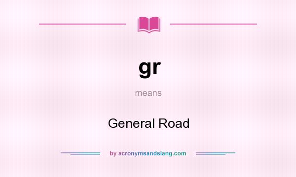 What does gr mean? It stands for General Road