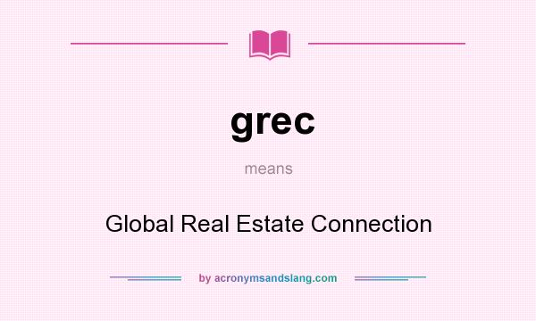 What does grec mean? It stands for Global Real Estate Connection