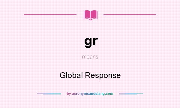 What does gr mean? It stands for Global Response