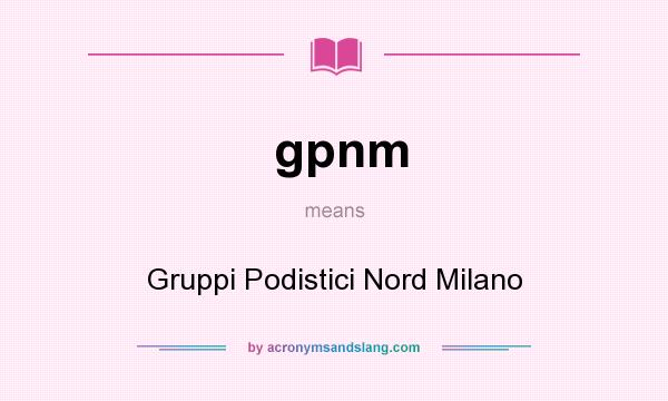 What does gpnm mean? It stands for Gruppi Podistici Nord Milano