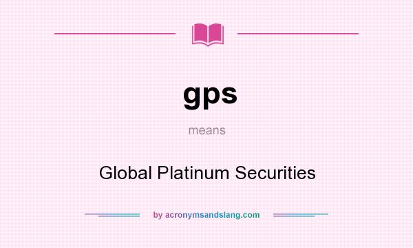 What does gps mean? It stands for Global Platinum Securities