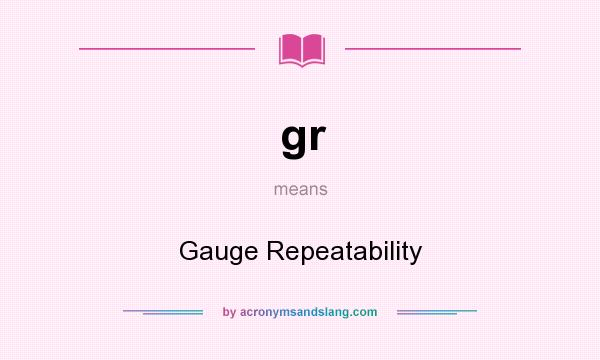 What does gr mean? It stands for Gauge Repeatability
