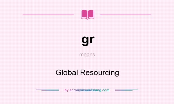 What does gr mean? It stands for Global Resourcing