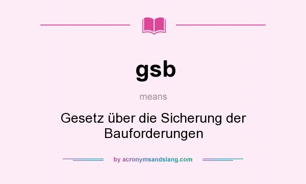 What does gsb mean? It stands for Gesetz über die Sicherung der Bauforderungen