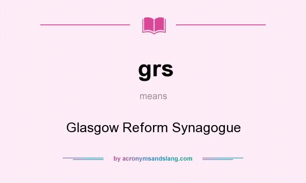 What does grs mean? It stands for Glasgow Reform Synagogue
