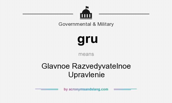 What does gru mean? It stands for Glavnoe Razvedyvatelnoe Upravlenie