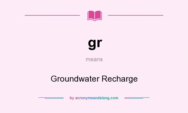 What does gr mean? It stands for Groundwater Recharge