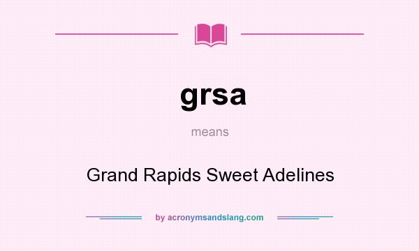 What does grsa mean? It stands for Grand Rapids Sweet Adelines