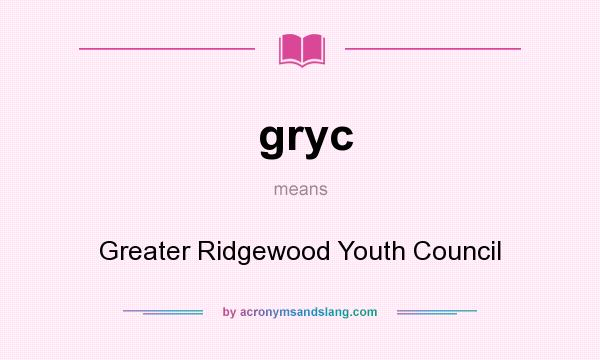 What does gryc mean? It stands for Greater Ridgewood Youth Council