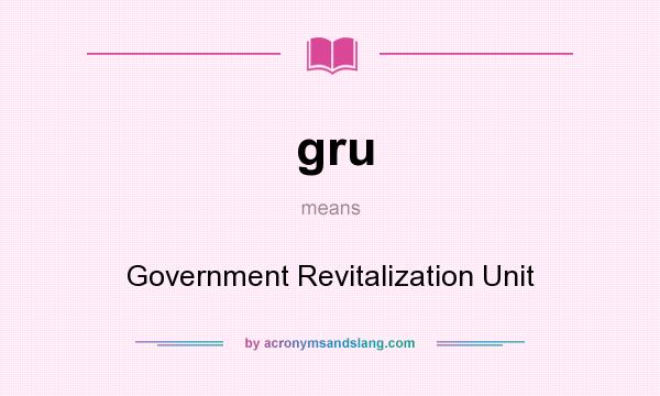 What does gru mean? It stands for Government Revitalization Unit
