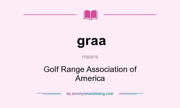 What does graa mean? It stands for Golf Range Association of America
