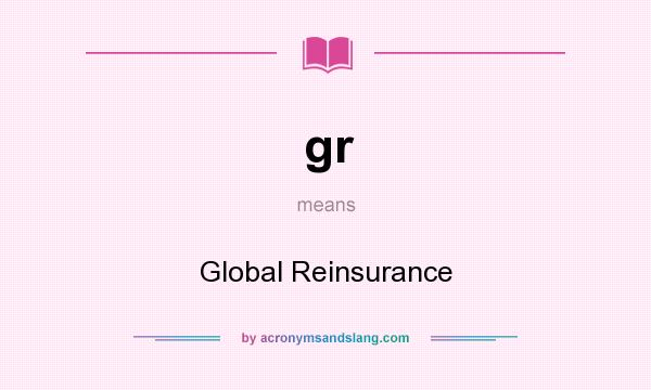 What does gr mean? It stands for Global Reinsurance