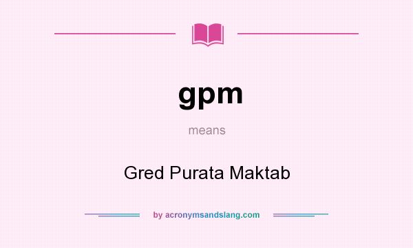 What does gpm mean? It stands for Gred Purata Maktab