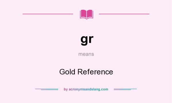 What does gr mean? It stands for Gold Reference