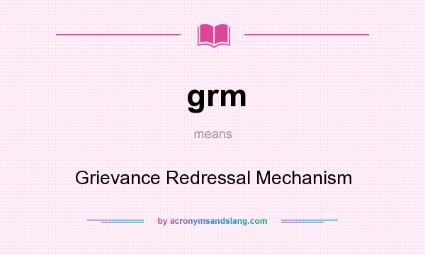 What does grm mean? It stands for Grievance Redressal Mechanism