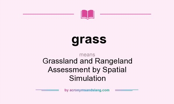 What does grass mean? It stands for Grassland and Rangeland Assessment by Spatial Simulation