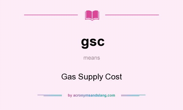 What does gsc mean? It stands for Gas Supply Cost