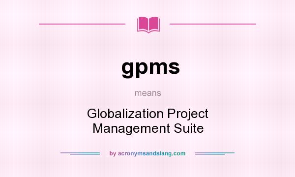 What does gpms mean? It stands for Globalization Project Management Suite