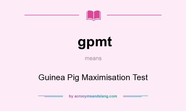 What does gpmt mean? It stands for Guinea Pig Maximisation Test
