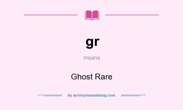 What does gr mean? It stands for Ghost Rare