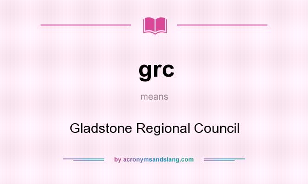 What does grc mean? It stands for Gladstone Regional Council