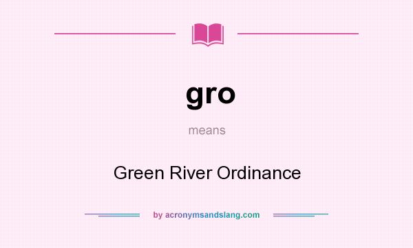 What does gro mean? It stands for Green River Ordinance