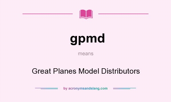 What does gpmd mean? It stands for Great Planes Model Distributors