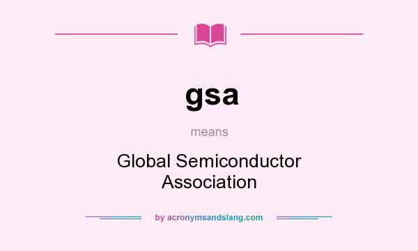 What does gsa mean? It stands for Global Semiconductor Association