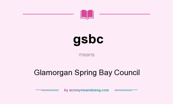 What does gsbc mean? It stands for Glamorgan Spring Bay Council