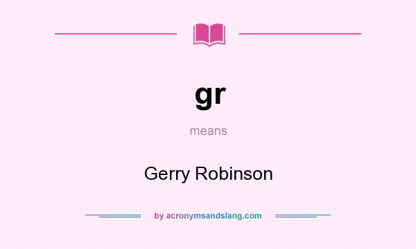 What does gr mean? It stands for Gerry Robinson