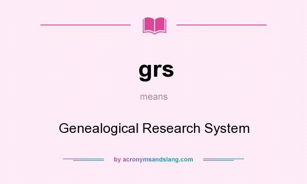 What does grs mean? It stands for Genealogical Research System