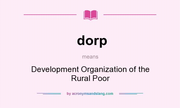What does dorp mean? It stands for Development Organization of the Rural Poor