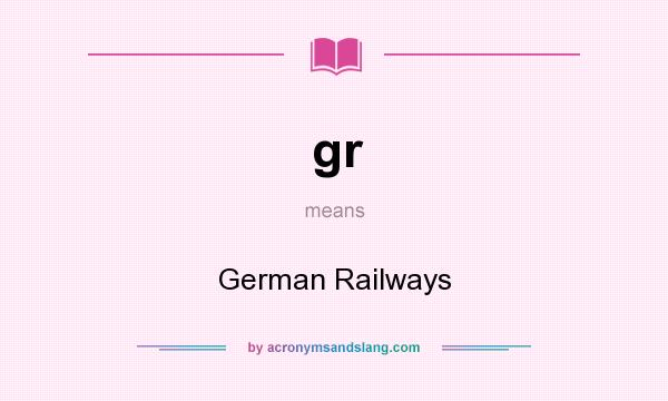 What does gr mean? It stands for German Railways
