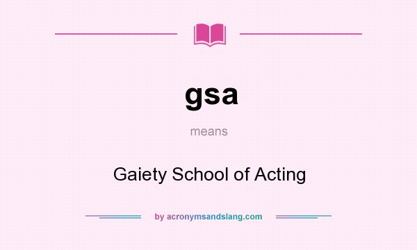 What does gsa mean? It stands for Gaiety School of Acting