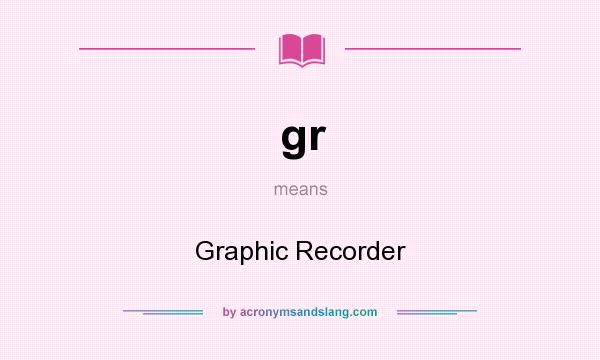 What does gr mean? It stands for Graphic Recorder