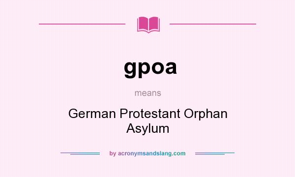 What does gpoa mean? It stands for German Protestant Orphan Asylum