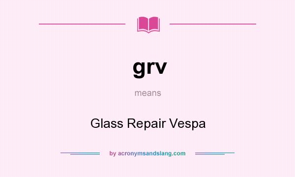 What does grv mean? It stands for Glass Repair Vespa