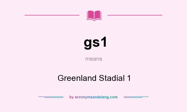 What does gs1 mean? It stands for Greenland Stadial 1