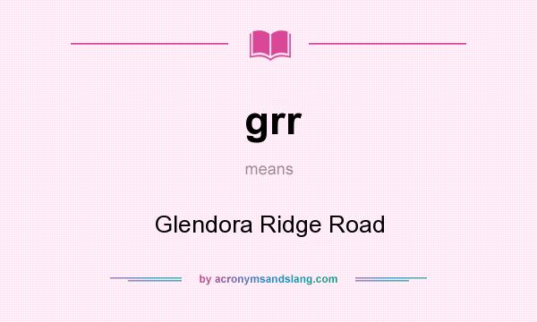 What does grr mean? It stands for Glendora Ridge Road