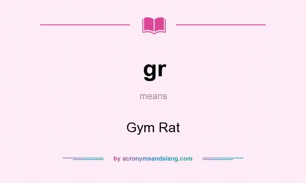 What does gr mean? It stands for Gym Rat