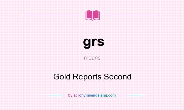 What does grs mean? It stands for Gold Reports Second