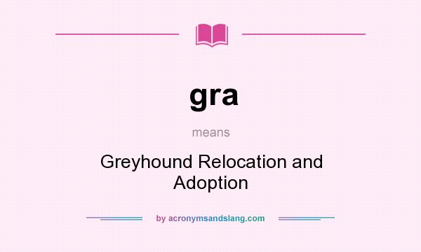 What does gra mean? It stands for Greyhound Relocation and Adoption